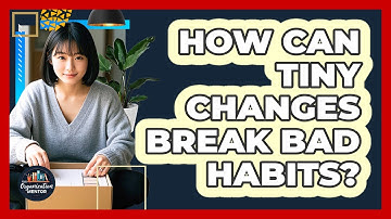 How Can Tiny Changes Break Bad Habits? - Your Organization Mentor