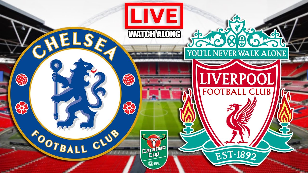 CHELSEA vs LIVERPOOL Live Stream - EFL Carabao Cup Final - Live Football Watch Along