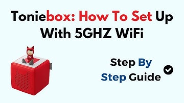Toniebox:  How To Set Up With 5GHZ WiFi
