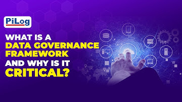 What is a Data Governance Framework and Why is it Critical? | PiLog Group