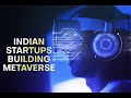 Top 10 Indian metaverse startups breaking the barriers