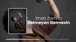 İman Zaman - Gelmeyen Gelmesin Resimi