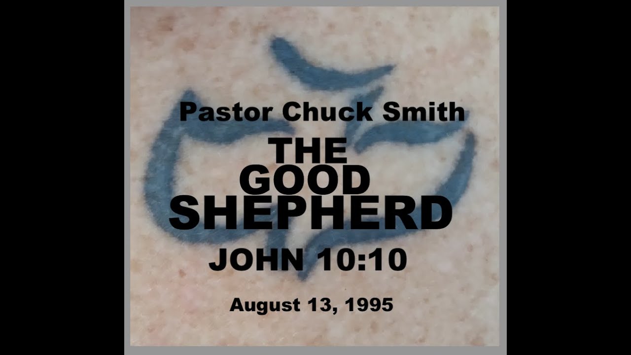 Pastor chuck smith the good shepherd john 10 10 august 15 1995