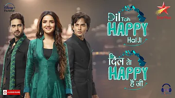 Dil Toh Happy Hai Ji | Title Song | Nakash Aziz | Sargam Jassu | Ana Rahman | Jasmin | Ansh