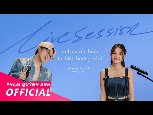 Phạm Quỳnh Anh x Trung Quân | Anh Đã Yên Bình, Tôi Biết Thương Mình | Live Session