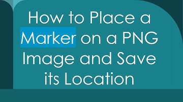 How to Place a Marker on a PNG Image and Save its Location