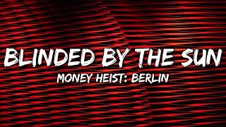 Money Heist: Berlin - Blinded by the Sun (Nick Nolan) (Lyrics)