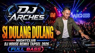 SI DULANG DULANG - NIGHTCLUB DJ HOUSE REMIX TAPSEL 2026 FULL BASS