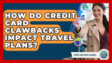 How Do Credit Card Clawbacks Impact Travel Plans? - Points and Perks Channel