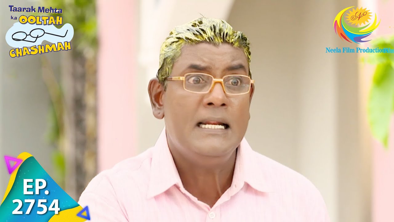 Taarak Mehta Ka Ooltah Chashmah - Episode 2754 - Full Episode