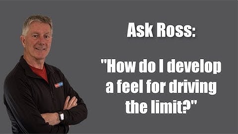 Ask Ross: How Do I Develop a Feel for Driving the Limit