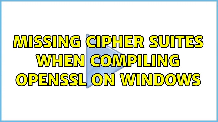 Missing cipher suites when compiling OpenSSL on Windows (2 Solutions!!)
