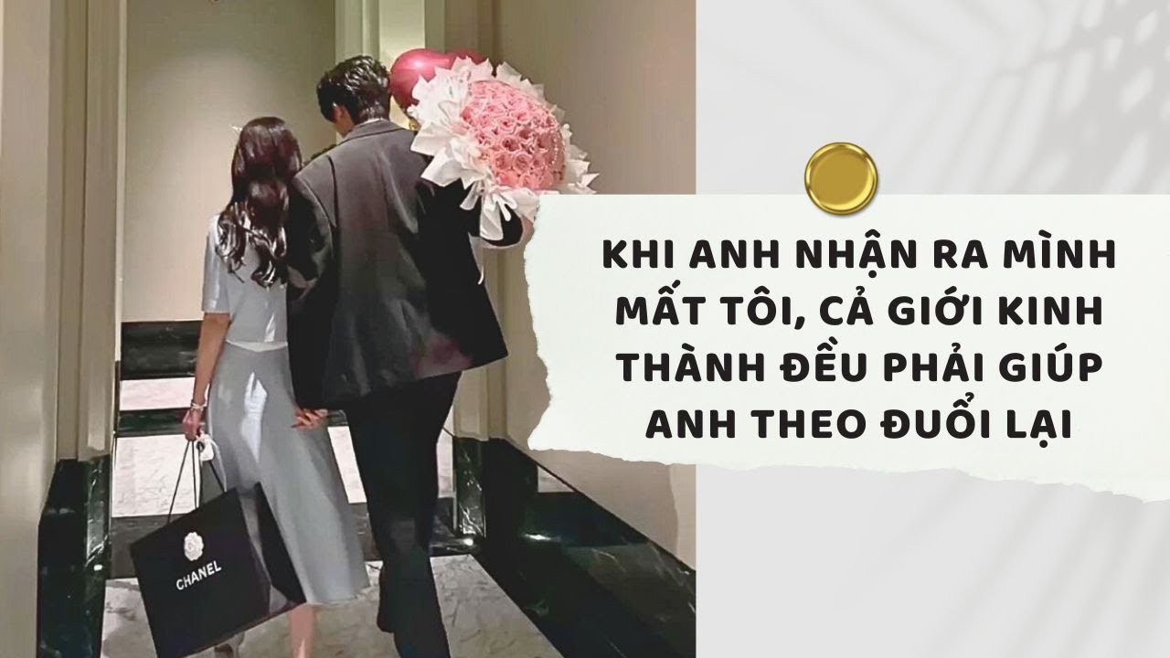 Truyện Audio | Khi Anh Nhận Ra Mình Mất Tôi, Cả Giới Kinh Thành Đều Phải Giúp Anh Theo Đuổi Lại