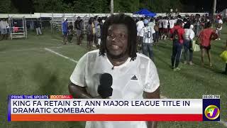 King FA Retain St. Ann Major League Title in Dramatic Comeback | TVJ Sports