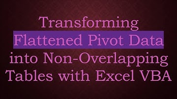 Transforming Flattened Pivot Data into Non-Overlapping Tables with Excel VBA