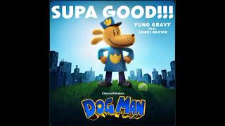 SUPA GOOD!!!! By : Yung Gravy And Ft. James Brown From The Movie Dog Man