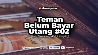 Teman Belum Bayar Utang #02 - Ustadz Muhammad Abduh Tuasikal, M.Sc.