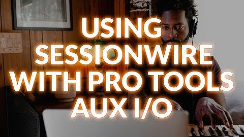 Using Sessionwire With Pro Tools Aux I/O