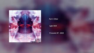 Light Shift - Part I: Ether (Prismatic EP) 2019