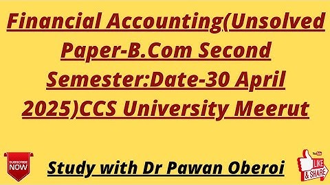 Financial Accounting(Unsolved Paper-B.Com Second Semester:Date-30 April 2025)CCS University Meerut