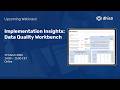 Webinar Implementation Insights Data Quality Workbench