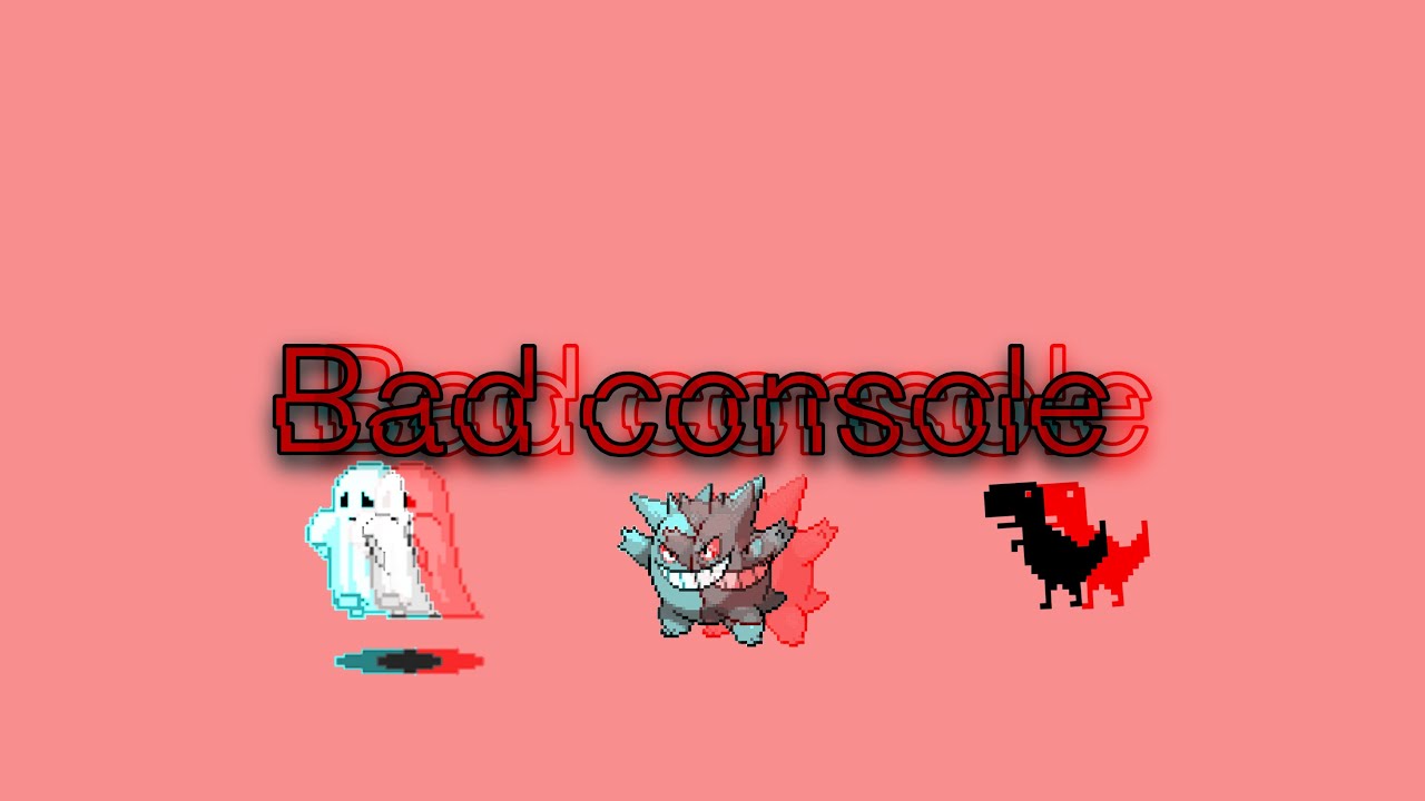 Bad console