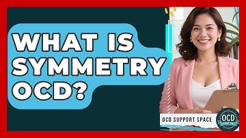 What Is Symmetry OCD? - OCD Support Space