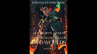 Alchemy's Nexus: The Enigmatic Saga of Two Worlds 4: Sci-Fi Fantasy Fusion - Ethan Starborne