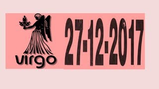 Virgo Zodiac Sign: Dec 27, 2017 |How Is Your Day|