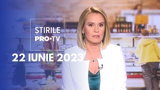 Știrile PRO TV - 22 iunie 2023