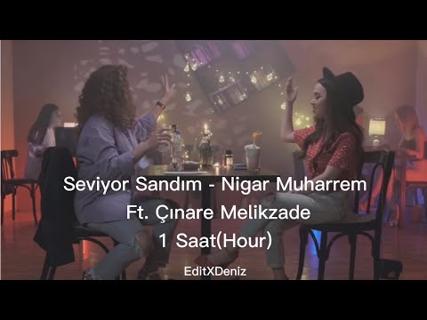 Seviyor Sandım - Nigar Muharrem Ft. Çınare Melikzade 1 Saat (1 Hour)