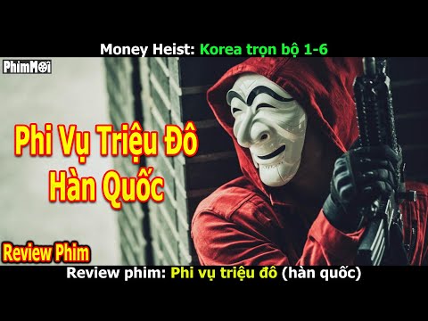 [Review Phim] Phi Vụ Triệu Đô Hàn Quốc – Money Heist Korea | Cướp 1 Lần Ăn Cả Đời
