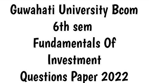 Guwahati University Bcom 6th sem Fundamental Of Investment Questions Paper 2022 | FEBISHI
