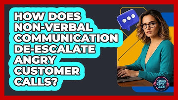 How Does Non-verbal Communication De-escalate Angry Customer Calls? - Customer Support Coach