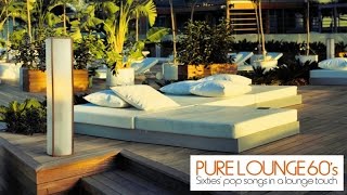 Top Lounge and Chillout Music | Pure Lounge 60's | Sixties' Pop Covers in a Lounge Touch