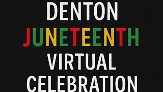 Denton Juneteenth Virtual Celebration 2025