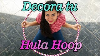 ¿COMO DECORAR TU HULA HOOP?