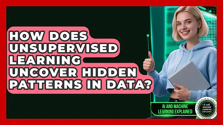 How Does Unsupervised Learning Uncover Hidden Patterns In Data? - AI and Machine Learning Explained
