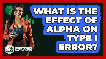 What Is The Effect Of Alpha On Type I Error?