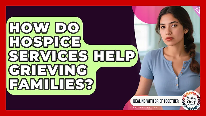How Do Hospice Services Help Grieving Families? - Dealing With Grief Together
