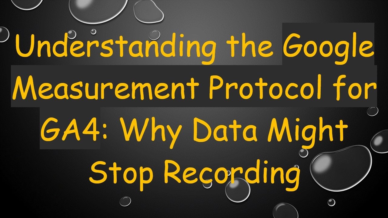 Understanding the Google Measurement Protocol for GA4: Why Data Might Stop Recording
