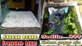 MEMBUAT KOLAM IKAN GUPPY DARI SPRING BED BEKAS
