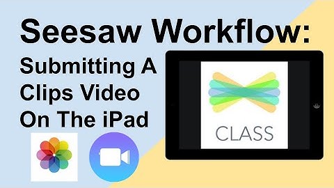 Seesaw Clips Video Submission Workflow