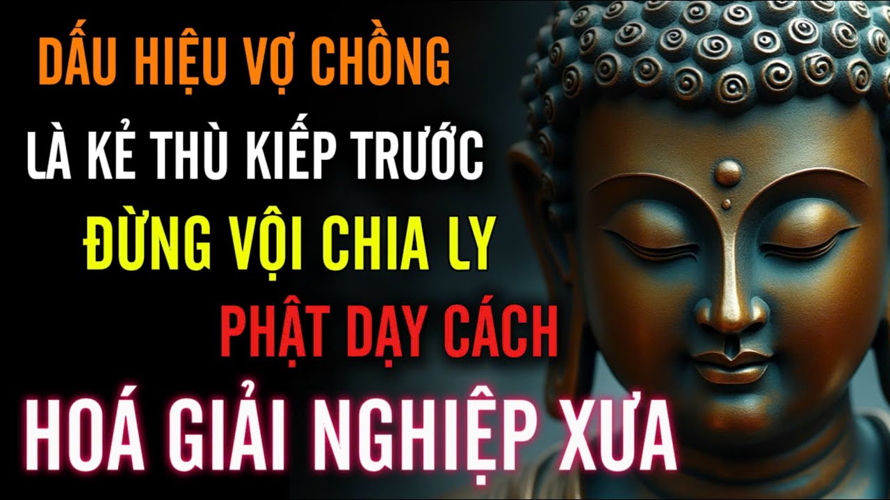 6 Dấu Hiệu Vợ Chồng: Là Kẻ Thù Kiếp Trước Đừng Vội Chia Ly - Phật Dạy: Cách Hóa Giải Nghiệp Xưa