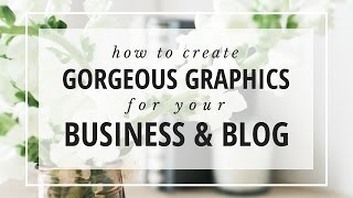 Canva Tutorial: How to Create Gorgeous Graphics for Your Business &amp; Blog