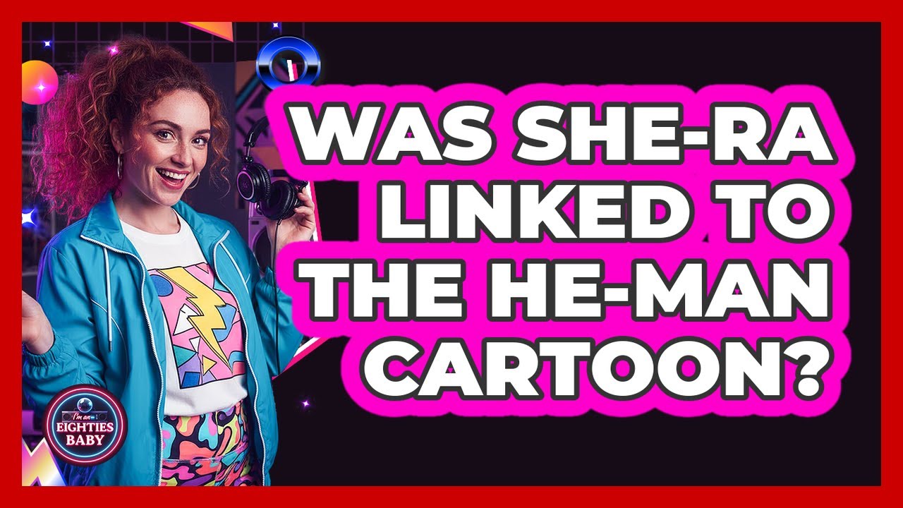 Was She-Ra Linked To The He-Man Cartoon?
