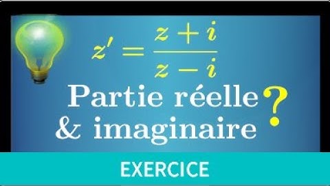 Déterminer la PARTIE RÉELLE et IMAGINAIRE d