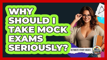 Why Should I Take Mock Exams Seriously? - Ultimate Study Hacks