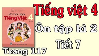 VỞ BÀI TẬP TIẾNG VIỆT LỚP 4 TẬP 2 TUẦN 35 TRANG 117 ÔN TẬP CUỐI HỌC KÌ 2 TIẾT 7