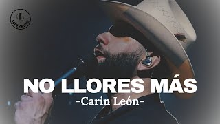 No Llores Mas - Carin León (LETRA)